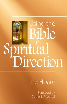 Using the Bible in Spiritual Direction by Hoare, Liz