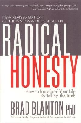 Radical Honesty: How to Transform Your Life by Telling the Truth by Blanton, Brad
