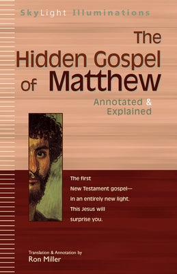 The Hidden Gospel of Matthew: Annotated & Explained by Miller, Ron