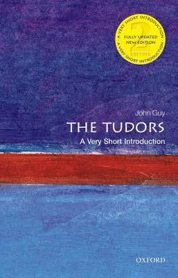 The Tudors: A Very Short Introduction by Guy, J. A.