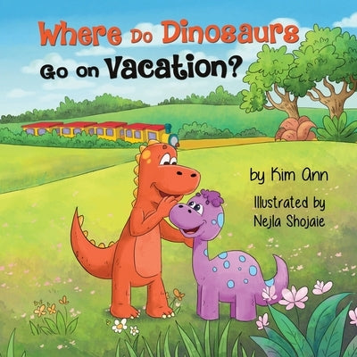 Where Do Dinosaurs Go on Vacation? by Ann, Kim