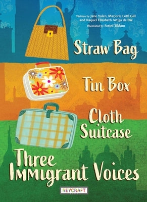 Straw Bag, Tin Box, Cloth Suitcase: Three Immigrant Voices by 
