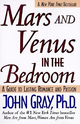Mars and Venus in the Bedroom: Guide to Lasting Romance and Passion by Gray, John