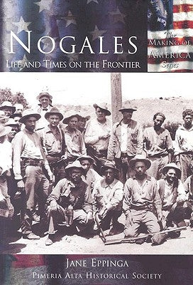 Nogales: Life and Times on the Frontier by Eppinga, Jane