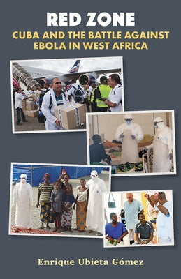 Red Zone: Cuba and the Battle Against Ebola in West Africa by Ubieta, Enrique