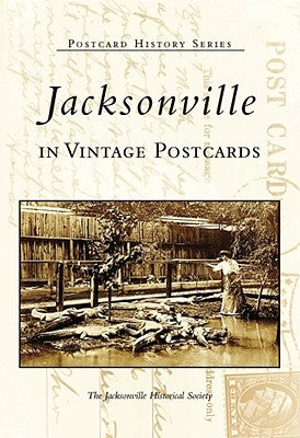 Jacksonville in Vintage Postcards by The Jacksonville Historical Society