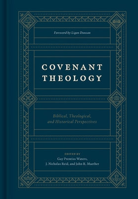 Covenant Theology: Biblical, Theological, and Historical Perspectives by Waters, Guy P.