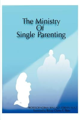 The Ministry of Single Parenting by Jordan, Norma