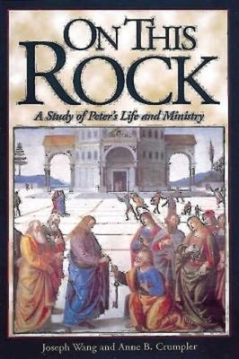On This Rock: A Study of Peter's Life and Ministry by Crumpler, Anne B.