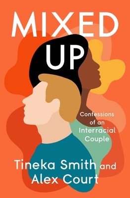 Mixed Up: Confessions of an Interracial Couple by Smith, Tineka