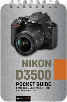 Nikon D3500: Pocket Guide: Buttons, Dials, Settings, Modes, and Shooting Tips by Nook, Rocky