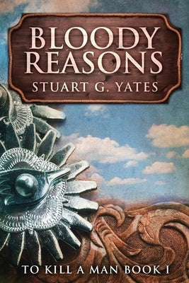 Bloody Reasons: Large Print Edition by Yates, Stuart G.