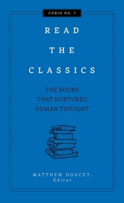 Read the Classics: The Books That Nurtured Human Thought by Doucet, Matthew