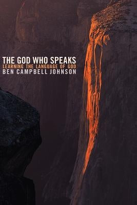 The God Who Speaks: Learning the Language of God by Johnson, Ben Campbell