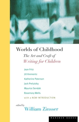 Worlds of Childhood: The Art and Craft of Writing for Children by Zinsser, William