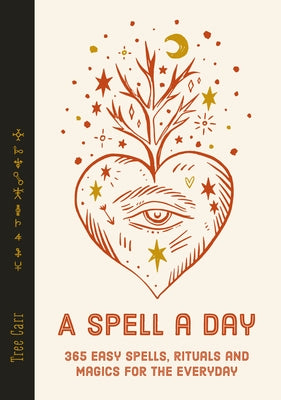 A Spell a Day: 365 Easy Spells, Rituals and Magics for the Everyday by Carr, Tree