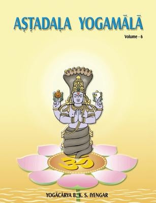 Astadala Yogamala (Collected Works) Volume 6 by Iyengar, B. K. S.