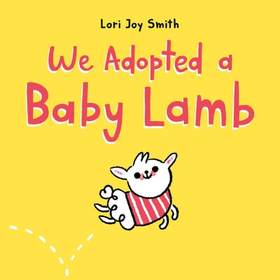 We Adopted a Baby Lamb by Smith, Lori Joy