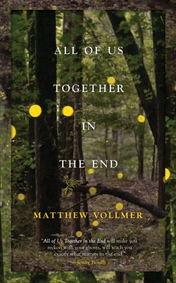 All of Us Together in the End by Vollmer, Matthew