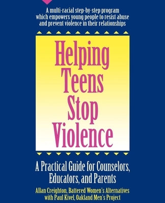Helping Teens Stop Violence: A Practical Guide for Counselors, Educators and Parents by Creighton, Allan