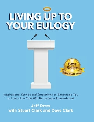 Living Up to Your Eulogy by Drew, Jeff