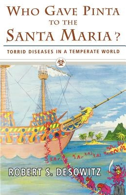 Who Gave Pinta to the Santa Maria?: Torrid Diseases in a Temperate World by Desowitz, Robert S.