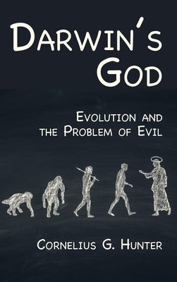 Darwin's God: Evolution and the Problem of Evil by Hunter, Cornelius G.