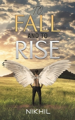 To Fall and to Rise by Nikhil