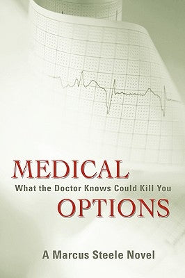 Medical Options: What the Doctor Knows Could Kill You by Steele, Marcus