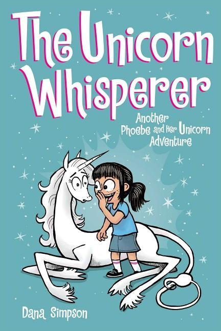 The Unicorn Whisperer, Volume 10: Another Phoebe and Her Unicorn Adventure by Simpson, Dana