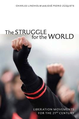 The Struggle for the World: Liberation Movements for the 21st Century by Lindholm, Charles