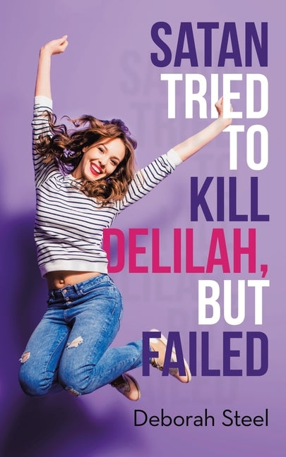 Satan Tried to Kill Delilah, but Failed by Steel, Deborah