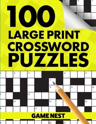 100 Large Print Crossword Puzzles: Puzzle Book for Adults by Nest, Game