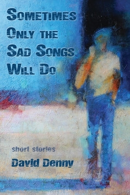 Sometimes Only the Sad Songs Will Do by Denny, David