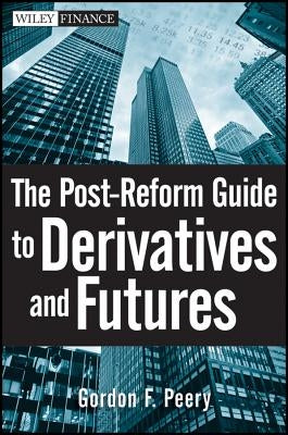 The Post-Reform Guide to Derivatives and Futures by Peery, Gordon F.
