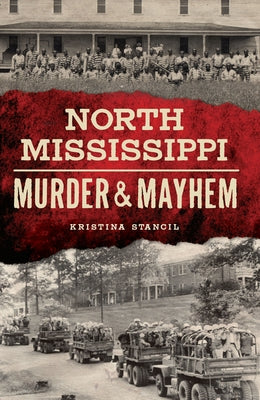 North Mississippi Murder & Mayhem by Stancil, Kristina