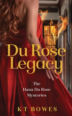 Du Rose Legacy by Bowes, K. T.