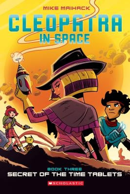 Secret of the Time Tablets (Cleopatra in Space #3), Volume 3 by Maihack, Mike