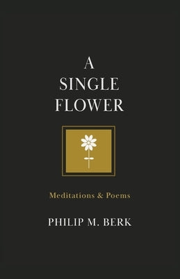 A Single Flower by Berk, Philip M.