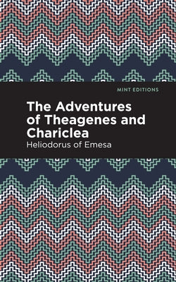 The Adventures of Theagenes and Chariclea by Emesa, Heliodorus Of