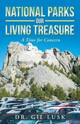 National Parks Our Living National Treasures: A Time for Concern by Lusk