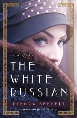 The White Russian: A Novel of Paris by Bennett, Vanora