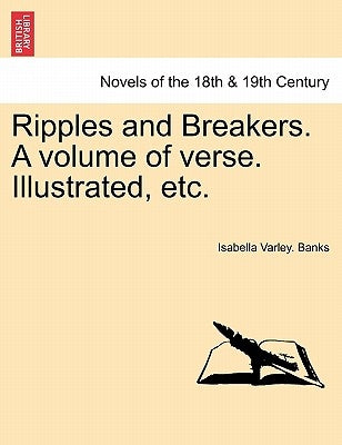 Ripples and Breakers. a Volume of Verse. Illustrated, Etc. by Banks, Isabella Varley