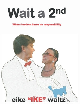 Wait a 2nd: When Freedom Bares No Responsibility by Waltz