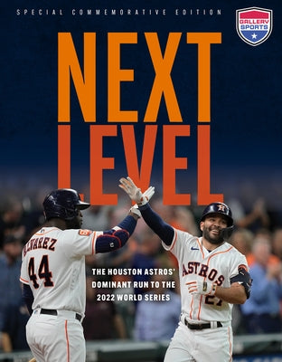 Next Level: The Houston Astros' Dominant Run to the 2022 World Series by Gallery Sports