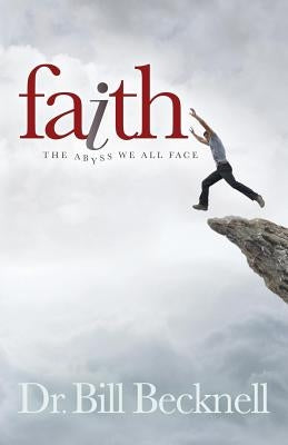Faith: The Abyss We All Face by Becknell, Bill