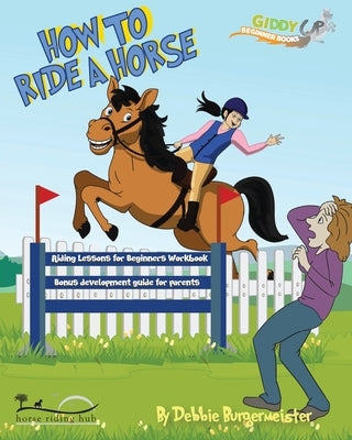 How to ride a horse: Giddy Up Beginner Books by Burgermeister, Debbie