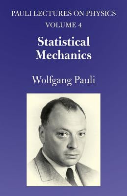 Statistical Mechanics: Volume 4 of Pauli Lectures on Physics by Pauli, Wolfgang