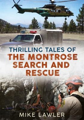 Thrilling Tales of the Montrose Search and Rescue by Lawler, Mike
