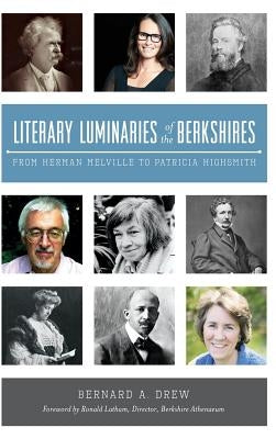 Literary Luminaries of the Berkshires: From Herman Melville to Patricia Highsmith by Drew, Bernard a.